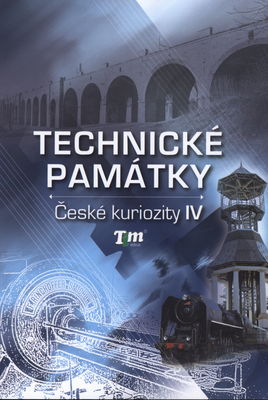 České kuriozity. IV, Technické památky /