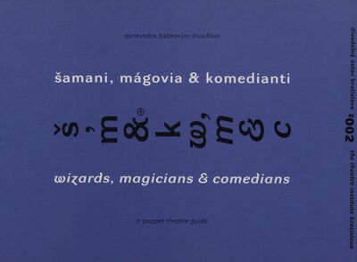Šamani, mágovia a komedianti : sprievodca bábkovým divadlom = Wizards, magicians & comedians : a puppet theatre guide /