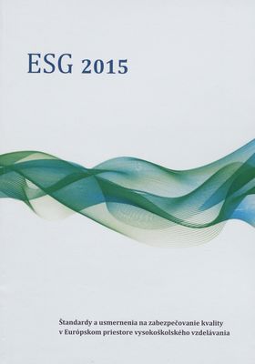 Štandardy a usmernenia na zabezpečovanie kvality v Európskom priestore vysokoškolského vzdelávania (ESG) /