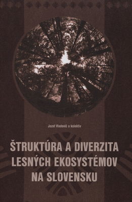 Štruktúra a diverzita lesných ekosystémov na Slovensku : vedecká monografia /