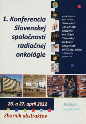 1. Konferencia Slovenskej spoločnosti radiačnej onkológie : abstrakty : 26.-27. apríl 2012, Košice, Hotel Yasmin /