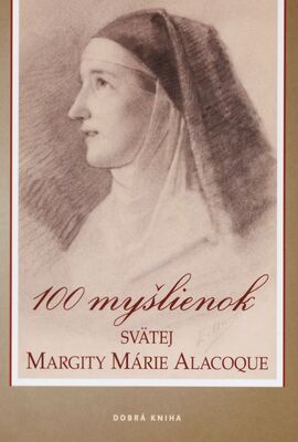 100 myšlienok svätej Margity Márie Alacoque /