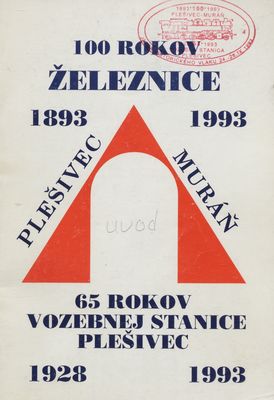 100 rokov železnice Plešivec - Muráň : 1893-1993 ; 65 rokov vozebnej stanice Plešive : 1928-1993.