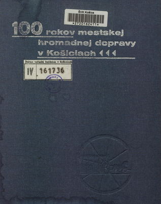 100 rokov mestskej hromadnej dopravy v Košiciach : história a súčasnosť /