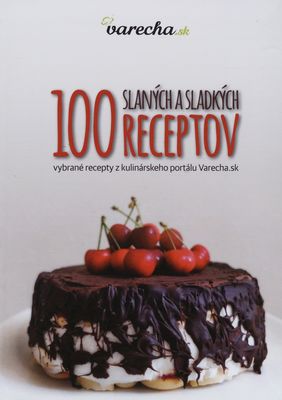 100 slaných a sladkých receptov : vybrané recepty z kulinárskeho portálu Varecha.sk /