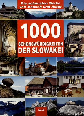 1000 sehenswürdigkeiten der Slowakei : [die schönsten Werke von Mensch und Natur] /