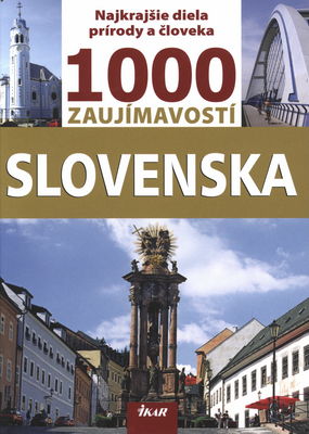 1000 zaujímavostí Slovenska : [najkrajšie diela prírody a človeka] /