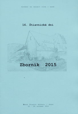 16. Štiavnické dni : zborník 2015 : [Banská Štiavnica Počúvadlo - jazero, 22.-24. september 2015] /