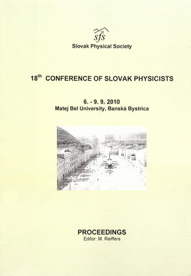 18th conference of Slovak physicists : proceedings : 6.-9.9.2010, Matej Bel University, Banská Bystrica /