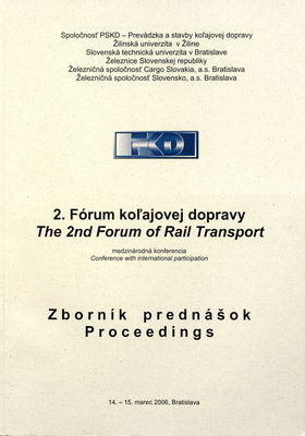 2. fórum koľajovej dopravy = The 2nd forum of rail transport : medzinárodná konferencia : zborník prednášok, 14.-15. marec 2006, Bratislava