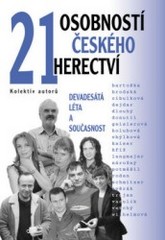21 osobností českého herectví : devadesátá léta a současnost / [1. část]