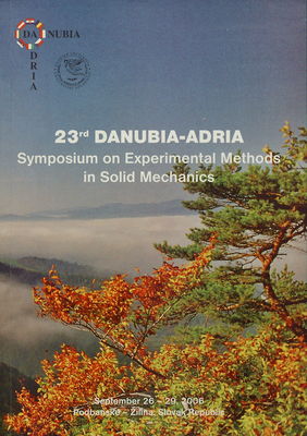23rd Danubia-Adria symposium on experimental methods in solid mechanics : September 26 - September 29, 2006, Podbanské - Žilina, Slovak Republic