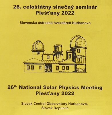 26. celoštátny slnečný seminár Piešťany 2022 : Slovenská ústredná hvezdáreň Hurbanovo /
