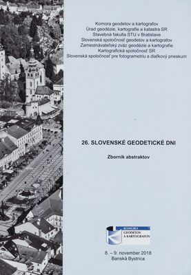 26. slovenské geodetické dni : zborník abstraktov : 8.-9. novembra 2018 Banská Bystrica /