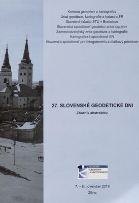 27. slovenské geodetické dni : zborník abstraktov : 7.-8. novembra 2019, Žilina /