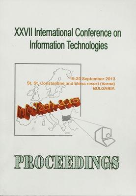 27th international conference on Information technologies (InfoTech-2013) : 19th-20th September 2013, Varna - St. St. Constantine and Elena resort, Bulgaria : proceedings /
