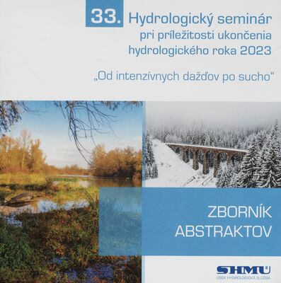 33. hydrologický seminár pri príležitosti ukončenia hydrologického roka 2023 : „od intenzívnych dažďov po sucho“ : zborník abstraktov.