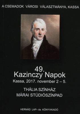 49. Kazinczy Napok Kassa, 2017. november 2-5. : Kassa, 2017. november 2-5. : [Thália Színház : Márai Stúdiószínpad] /