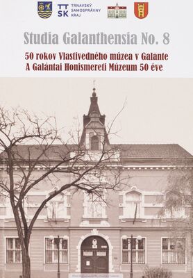 50 rokov Vlastivedného múzea v Galante = A Galántai Honismereti Múzeum 50 éve /