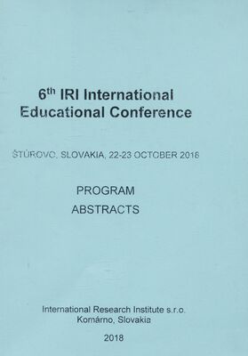 6th IRI international educational conference : program abstracts : Štúrovo, Slovakia, 22-23 October 2018.