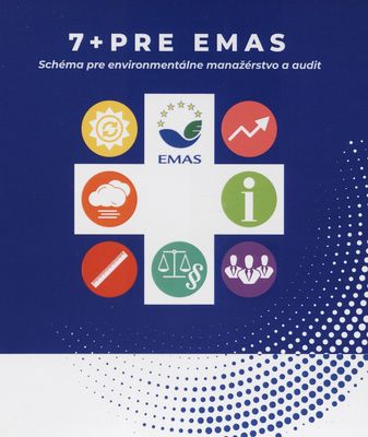 7+ pre EMAS : Schéma pre environmentálne manažérstvo a audit /
