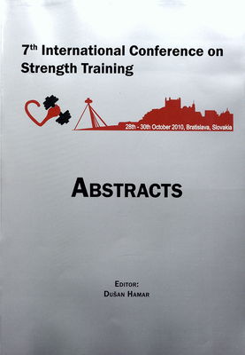 7th international conference on strenght training : October 28-30, 2010, Bratislava Slovakia : abstracts /