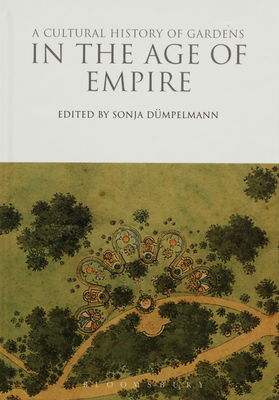 A cultural history of gardens in the age of empire /