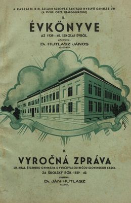 A kassai m. kir. állami Szlovák Tanítási Nyelvű gymnázium (a VI-VIII. oszt. reálgimnázium) II. évkönyve az 1939-40. iskolai évről /
