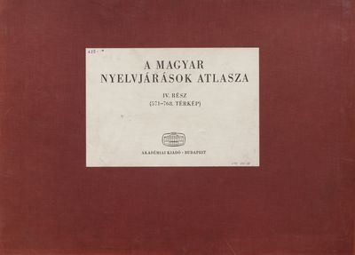 A magyar nyelvjárások atlasza. IV. rész (571-768. térkép) /