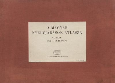 A magyar nyelvjárások atlasza. VI. rész (961-1162. térkép) /