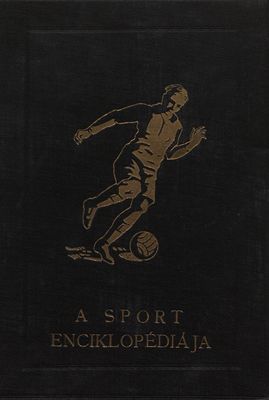 A sport enciklopédiája : a testnevelés és testgyakorlás kézikönyve. I. kötet.
