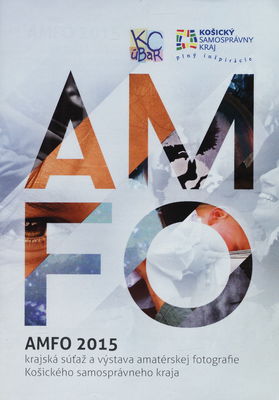 AMFO 2015 : krajská súťaž a výstava amatérskej fotografie Košického samosprávneho kraja /
