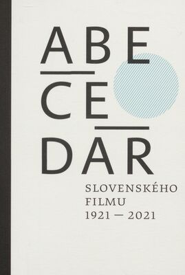 Abecedár slovenského filmu 1921-2021 /