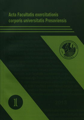 Acta Facultatis exercitationis corporis universitatis Presoviensis. [No. 1, 2013] /