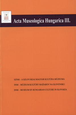 Acta Museologica Hungarica : a szlovákiai magyar kultúra múzeuma értesítője. III. /