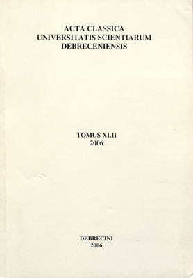 Acta classica Universitatis scientiarum Debreceniensis. Tomus XLII/2006 /