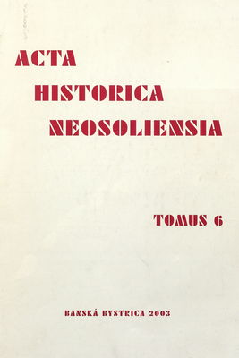 Acta historica neosoliensia : ročenka Katedry histórie Fakulty humanitných vied Univerzity Mateja Bela v Banskej Bystrici. 6/2003 /