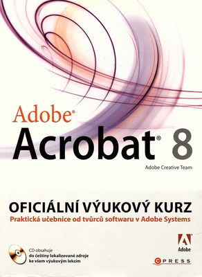 Adobe Acrobat 8 : oficiální výukový kurz : praktická učebnice od tvůrců softwaru v Adobe Systems /
