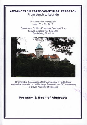 Advances in Cardiovascular Research : from bench to bedside : international symposium : May 23-26, 2013, Smolenice Castle - Congress Centre of the Slovak Academy of sciences Bratislava, Slovakia : program & book of abstracts /