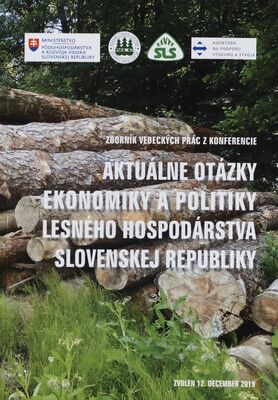 Aktuálne otázky ekonomiky a politiky lesného hospodárstva Slovenskej republiky : zborník vedeckých prác z konferencie : Zvolen, 12. december 2019 /