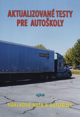 Aktualizované testy pre autoškoly : nákladné autá a autobusy.