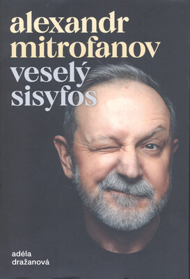 Alexandr Mitrofanov : veselý Sisyfos /