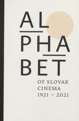 Alphabet of Slovak cinema 1921-2021 /