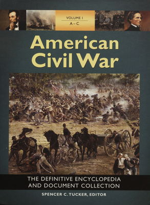 American civil war : the definitive encyclopedia and document collection. Volume I: A-C /