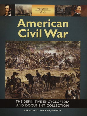 American civil war : the definitive encyclopedia and document collection. Volume IV: O-S /