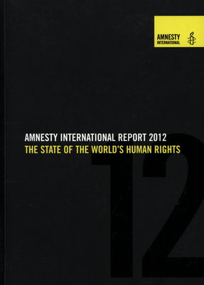Amnesty international report 2012 : the state of the word´s human rights : this report covers the period January to December 2011.