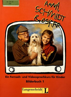 Anna, Schmidt und Oskar : ein Fernseh- und Videosprachkurs für Kinder : Bilderbuch 1 : Folge 1-13 /