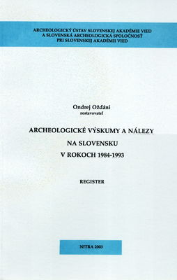Archeologické výskumy a nálezy na Slovensku v rokoch 1984-1993. Register /