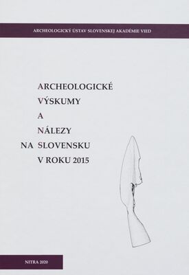 Archeologické výskumy a nálezy na Slovensku v roku 2015 /