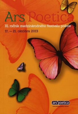 Ars Poetica 2013 : (XI. ročník medzinárodného festivalu poézie : 17.-21. októbra 2013) /